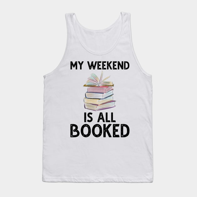 My Weekend Is All Booked Tank Top by DragonTees